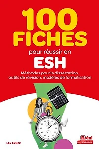 100 fiches pour réussir en ESH : Méthodes pour la dissertation, outils de révision, modèles de formalisation
