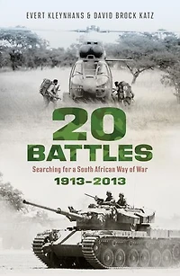 20 BATTLES - Searching for a South African Way of War 1913-2013