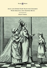 Alice and Other Fairy Plays for Children - With Original Plates Four Picture-Initials Adapted Music