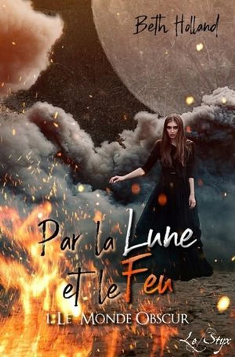 Par la Lune et le Feu: Tome 1 - Le Monde Obscur