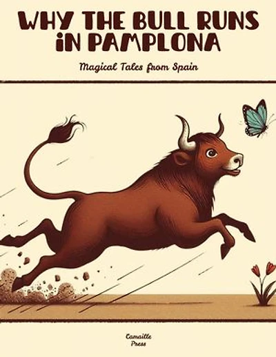 Why the Bull Runs in Pamplona: Magical Tales from Spain