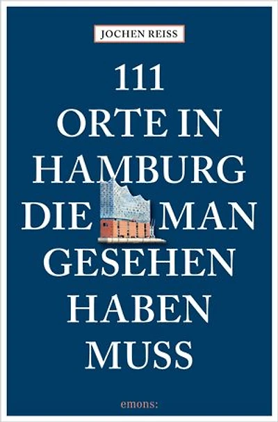 111 Orte in Hamburg, die man gesehen haben muss: Reiseführer