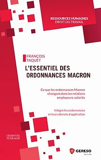 L'essentiel des ordonnances Macron: Ce que les ordonnances Macron vont changer dans les rapports employeurs-salariés