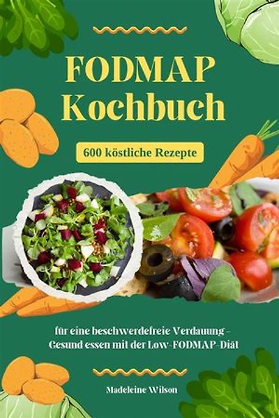 FODMAP Kochbuch: 600 köstliche Rezepte für eine beschwerdefreie Verdauung - Gesund essen mit der Low-FODMAP-Diät