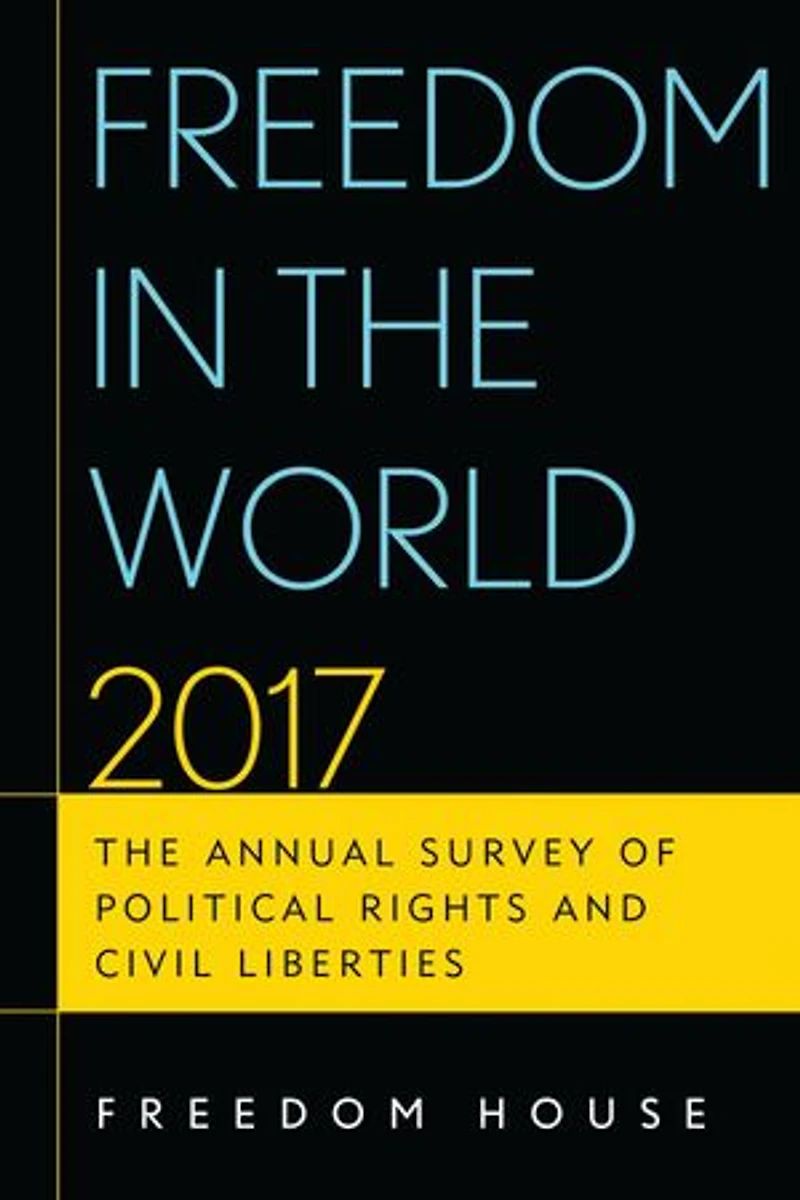 Freedom The World 2017: Annual Survey of Political Rights and Civil Liberties