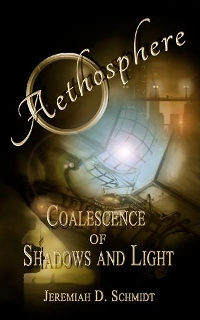 Aethosphere: Book 1: Coalescence of Shadows and Light: Aethosphere, #1
