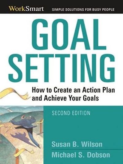 Goal Setting: How To Create An Action Plan And Achieve Your Goals