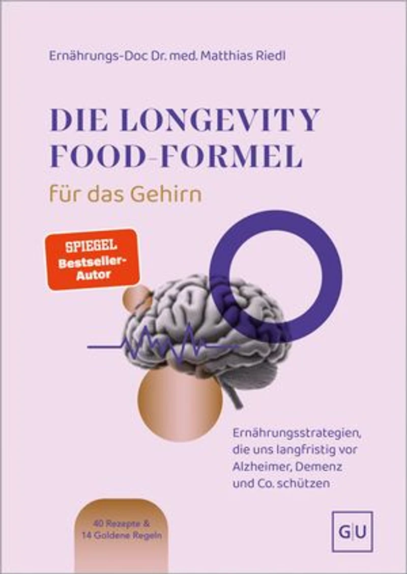 Die Longevity-Food-Formel für das Gehirn: Ernährung für mentale Gesundheit – Alzheimer, Demenz und Co. vorbeugen