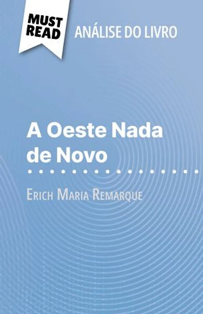 A Oeste Nada de Novo de Erich Maria Remarque (Análise do livro): Análise completa e resumo pormenorizado do trabalho