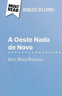 A Oeste Nada de Novo de Erich Maria Remarque (Análise do livro): Análise completa e resumo pormenorizado do trabalho