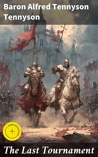 The Last Tournament: Enriched edition. A lyrical journey through the final joust of Camelot's heroes and villains