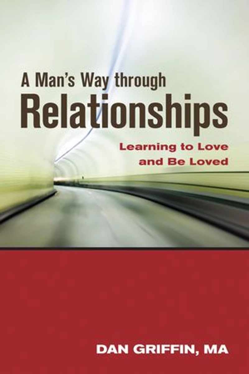 A Man's Way through Relationships: Learning to Love and Be Loved