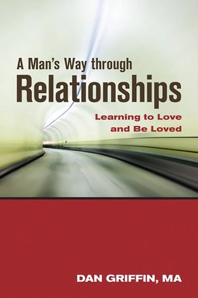A Man's Way through Relationships: Learning to Love and Be Loved