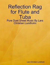 Reflection Rag for Flute and Tuba - Pure Duet Sheet Music By Lars Christian Lundholm