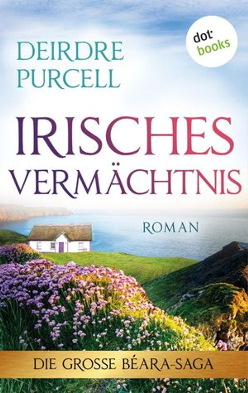 Irisches Vermächtnis: Roman: Die große Béara-Saga 3 – Ein Geheimnis, das eine Familie für immer verändern wird …
