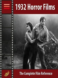 1932 Horror Films: The Complete Film Reference