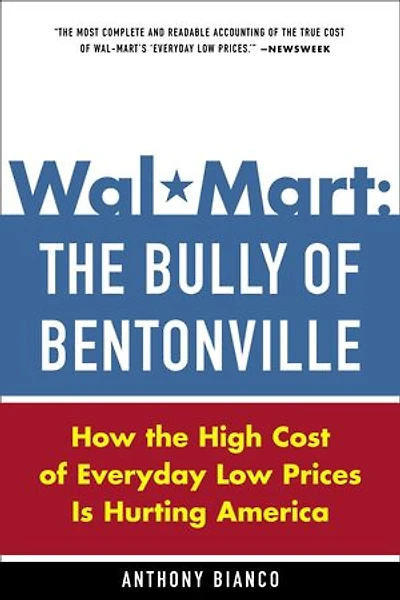 Wal-Mart: the Bully of Bentonville: How High Cost Everyday Low Prices is Hurting America