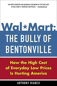 Wal-Mart: the Bully of Bentonville: How High Cost Everyday Low Prices is Hurting America
