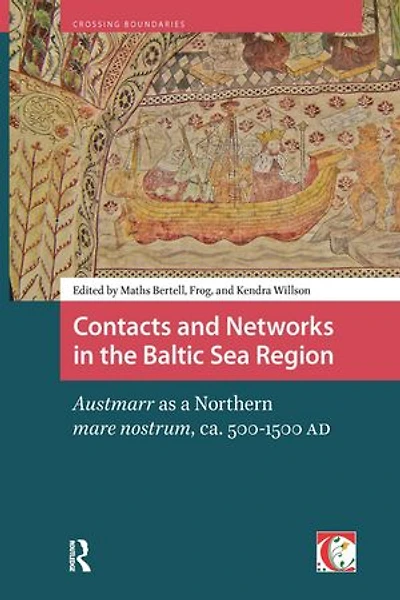 Contacts and Networks the Baltic Sea Region: Austmarr as a Northern mare nostrum, ca. 500-1500 AD