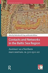 Contacts and Networks the Baltic Sea Region: Austmarr as a Northern mare nostrum, ca. 500-1500 AD