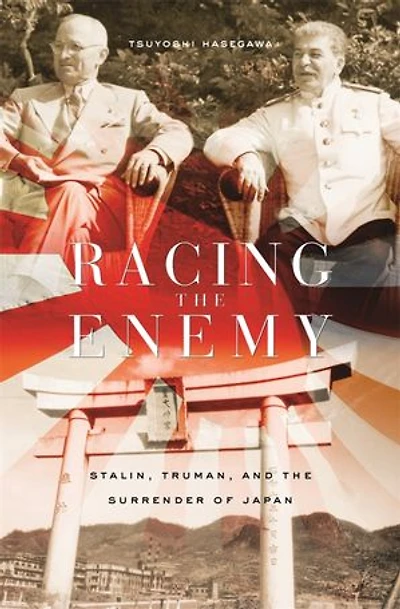 Racing the Enemy: Stalin, Truman, and Surrender of Japan