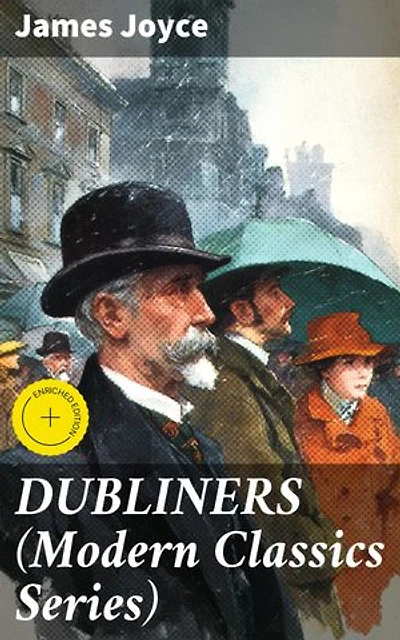 DUBLINERS (Modern Classics Series): Enriched edition. Exploring Dublin's Complexities: A Modernist Masterpiece