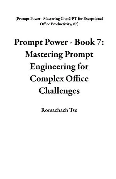 Prompt Power - Book 7: Mastering Prompt Engineering for Complex Office Challenges: Prompt Power - Mastering ChatGPT for Exceptional Office Productivity, #7