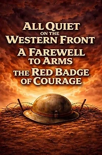 All Quiet on the Western Front, A Farewell to Arms & The Red Badge of Courage: Three Timeless Classics of Military Conflict and the Human Spirit - A Gripping Anthology of Heroism, Loss, and the Raw Truth of War