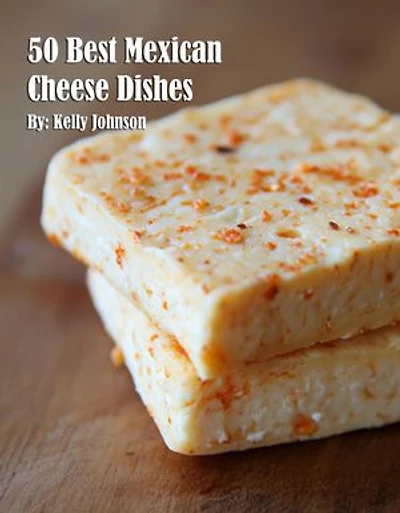 50 Best Mexican Cheese Recipes
