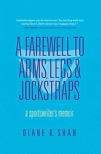 A Farewell to Arms, Legs, and Jockstraps: Sportswriter's Memoir