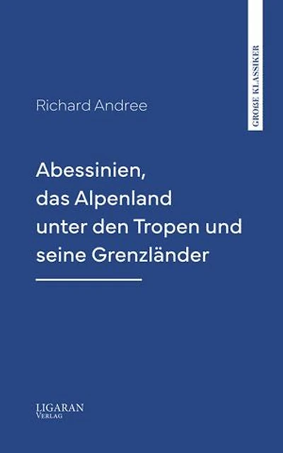 Abessinien, das Alpenland unter den Tropen und seine Grenzländer