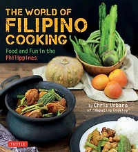 the World of Filipino Cooking: Food and Fun Philippines by Chris Urbano 'Maputing Cooking' (over 90 recipes)