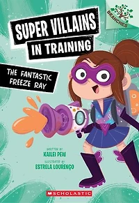 The Fantastic Freeze Ray: A Branches Book (Super Villains Training #1)