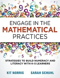 Engage the Mathematical Practices: Strategies to Build Numeracy and Literacy With K-5 Learners