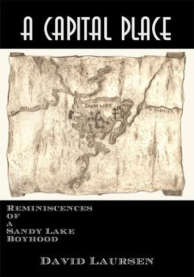 a Capital Place: Reminiscences of Sandy Lake Boyhood