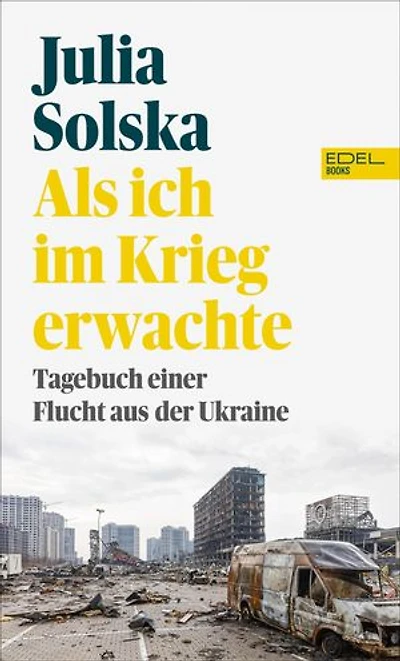 Als ich im Krieg erwachte: Tagebuch einer Flucht aus der Ukraine