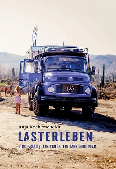 Lasterleben: Eine Familie, ein Truck, ein Jahr ohne Plan