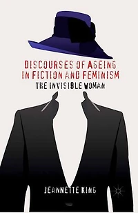 Discourses Of Ageing Fiction And Feminism: The Invisible Woman