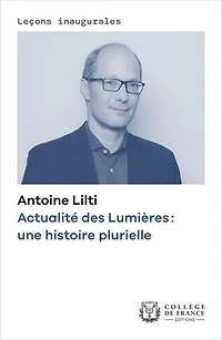 Actualité des Lumières : une histoire plurielle: Leçon inaugurale prononcée au Collège de France le jeudi 8 décembre 2022