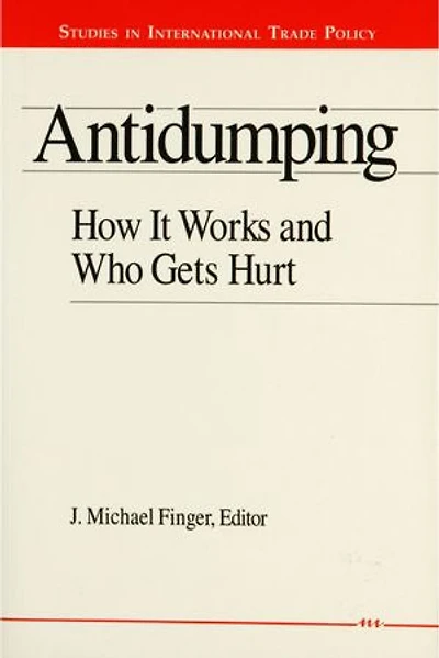 Antidumping: How It Works and Who Gets Hurt