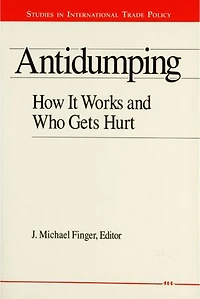 Antidumping: How It Works and Who Gets Hurt