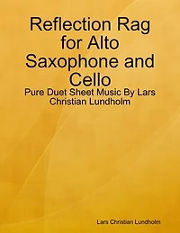 Reflection Rag for Alto Saxophone and Cello - Pure Duet Sheet Music By Lars Christian Lundholm