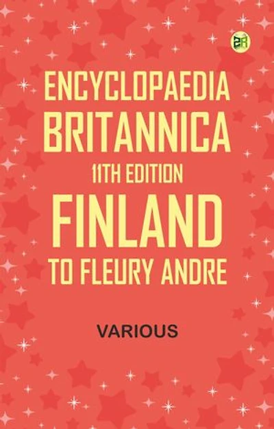 Encyclopaedia Britannica, 11th Edition, Finland to Fleury, Andre