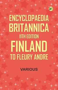 Encyclopaedia Britannica, 11th Edition, Finland to Fleury, Andre