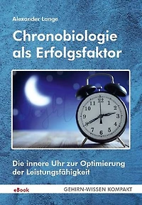 Chronobiologie als Erfolgsfaktor (eBook): Die innere Uhr zur Optimierung der Leistungsfähigkeit