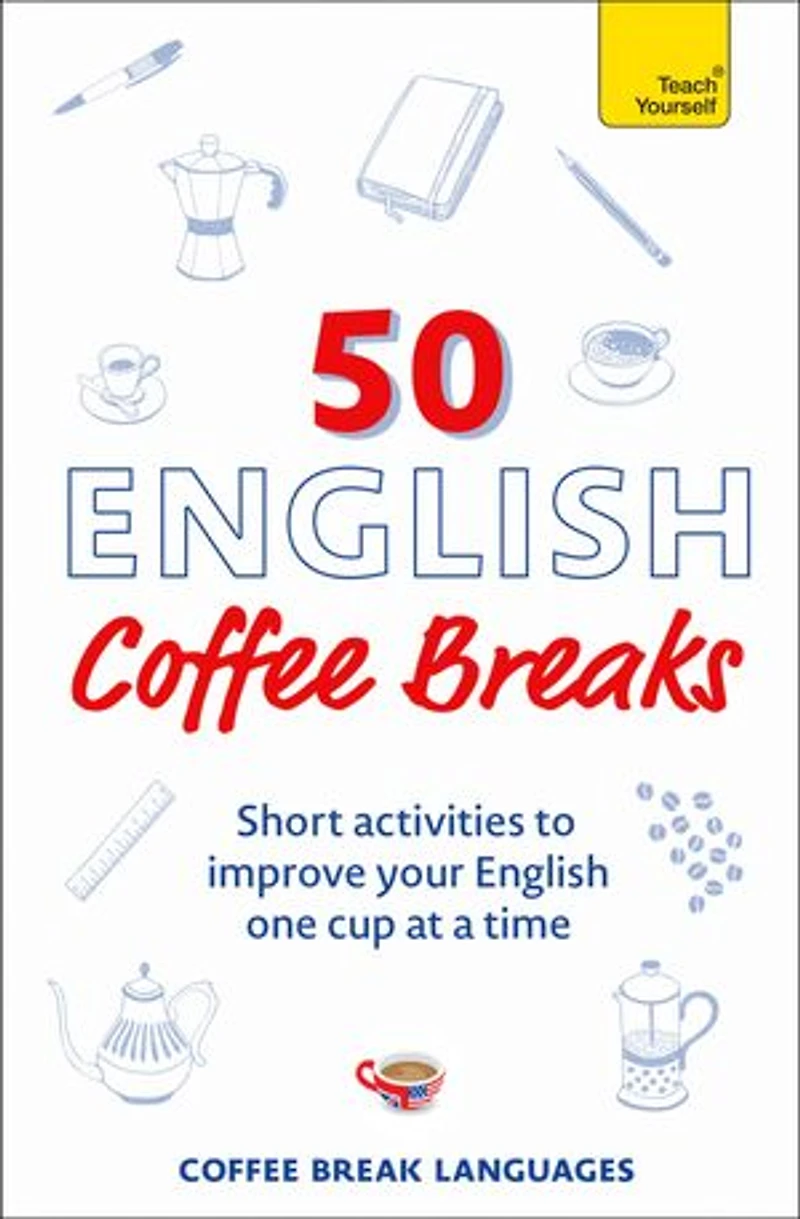 50 English Coffee Breaks: Short activities to improve your one cup at a time