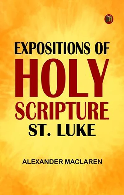 Expositions of Holy Scripture: St. Luke