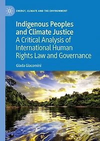 Indigenous Peoples and Climate Justice: A Critical Analysis of International Human Rights Law Governance