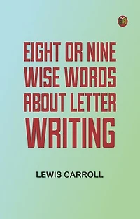 Eight or Nine Wise Words about Letter-Writing