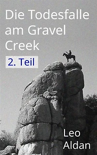 Die Todesfalle am Gravel Creek - 2. Teil